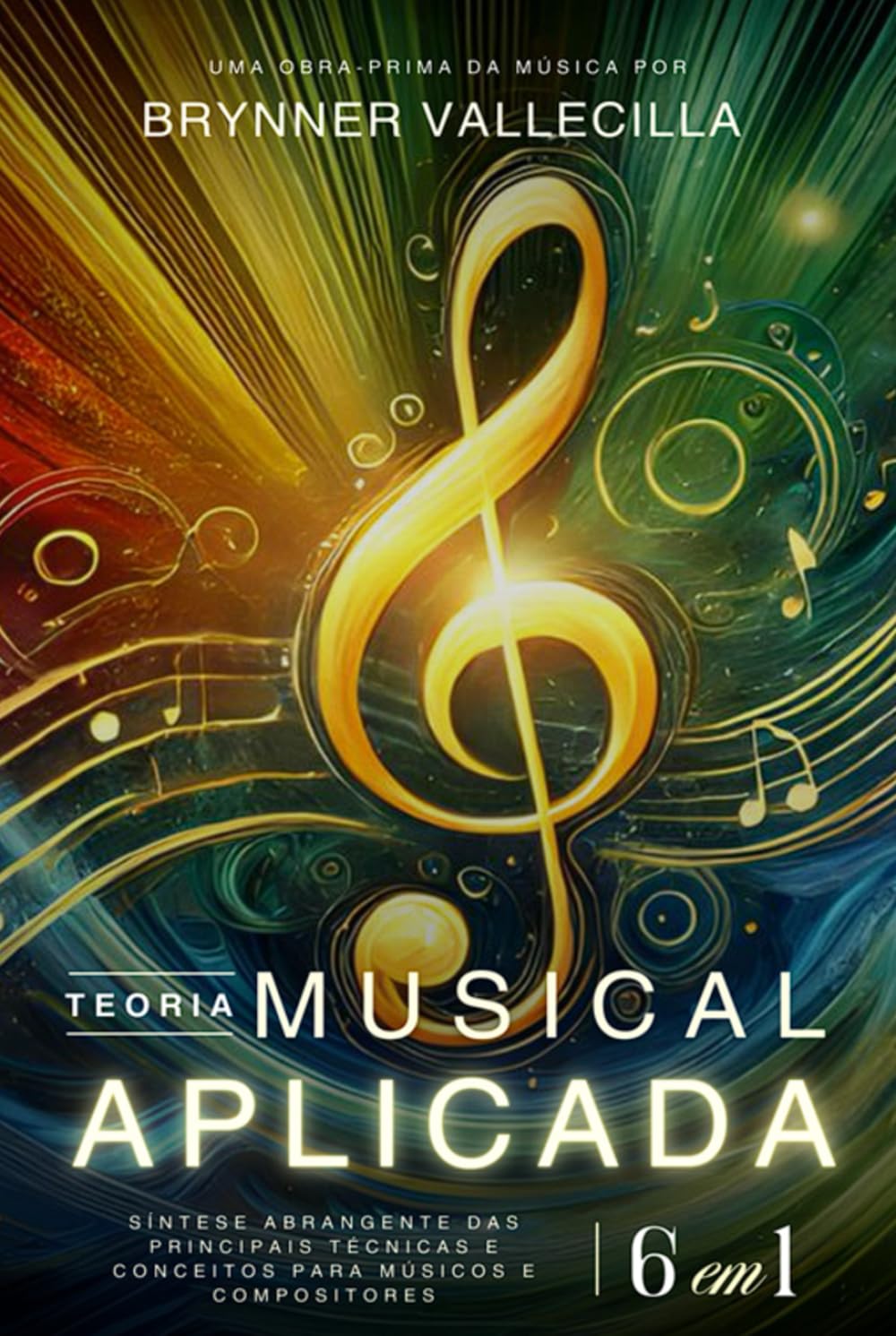 TEORIA MUSICAL APLICADA 6 em 1: Síntese abrangente das principais técnicas e conceitos para músicos e compositores (TEORIA MUSICAL APLICADA 6 em 1 - Portugues)
