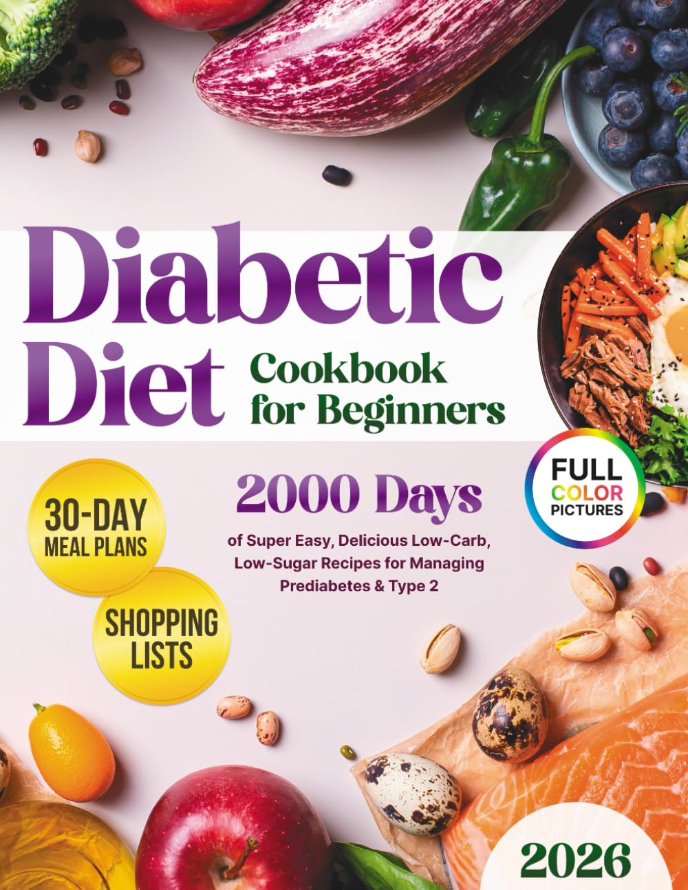 Diabetic Diet Cookbook for Beginners: Discover Over 2000 Days of Super Easy, Delicious Low-Carb, Low-Sugar Recipes for Managing Prediabetes & Type 2 | ... Plan for Building Healthy Habits After 50