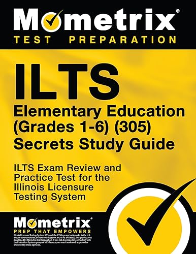 ILTS Elementary Education (Grades 1-6) (305) Secrets Study Guide: ILTS Exam Review and Practice Test for the Illinois Licensure Testing System