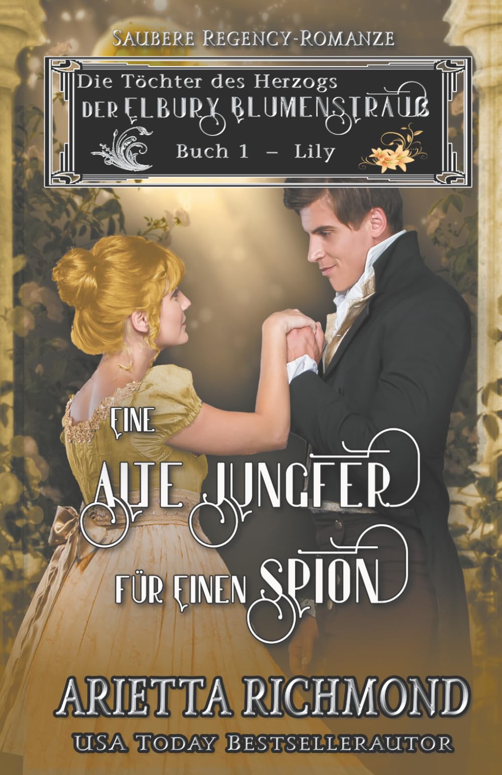Eine alte Jungfer für einen Spion: Saubere Regency-Romanze (Die Töchter des Herzogs - Der Elbury Blumenstrauß)