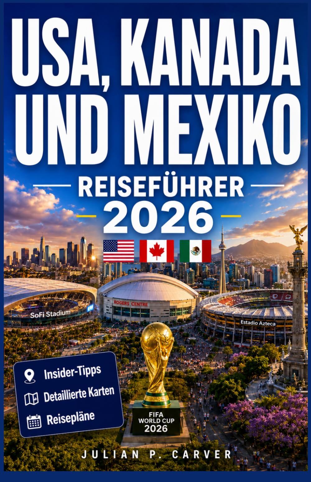 USA, Kanada und Mexiko Reiseführer 2026: Austragungsstadien, Spieltagserlebnisse und grenzüberschreitende Planung