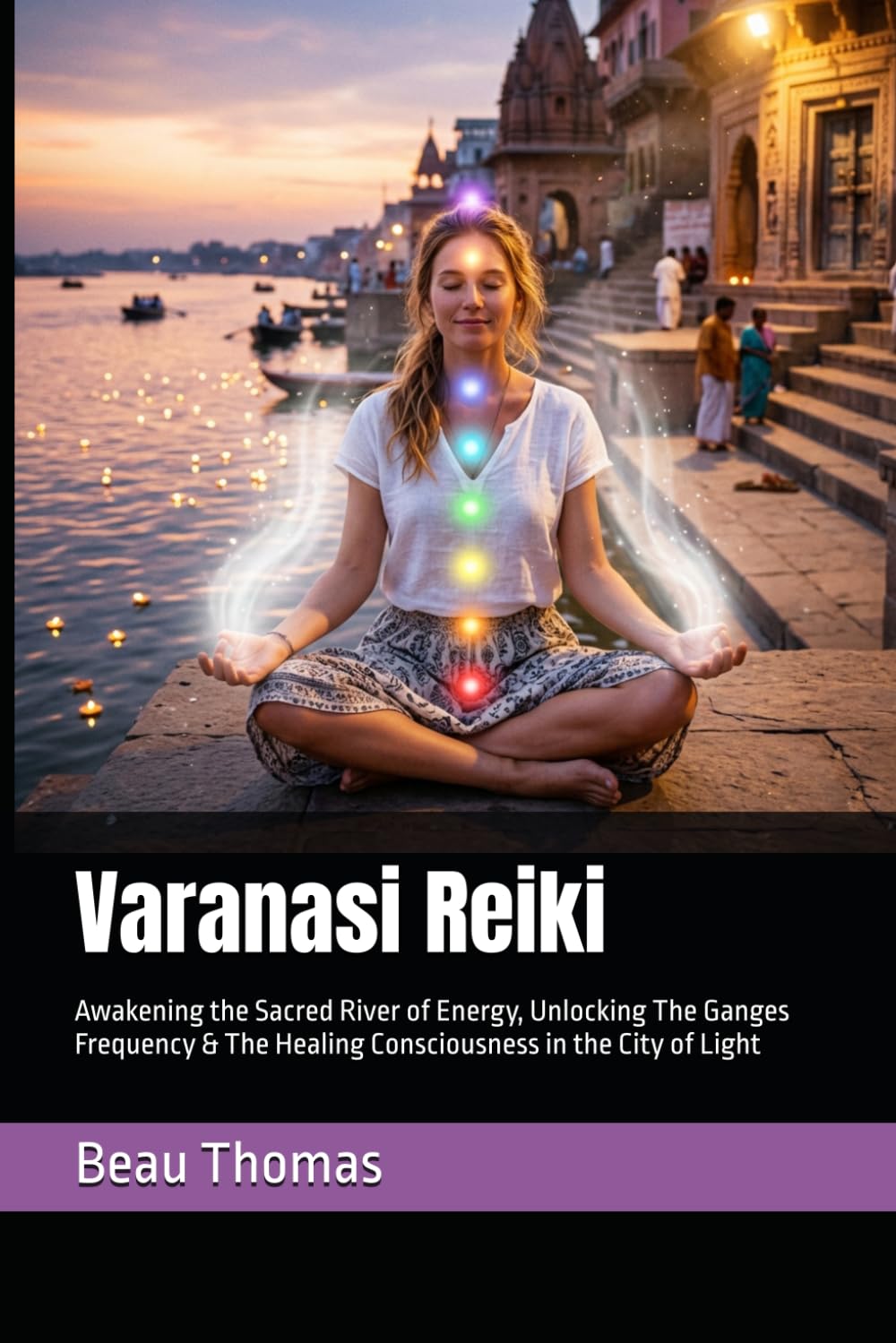 Varanasi Reiki: Awakening the Sacred River of Energy, Unlocking The Ganges Frequency & The Healing Consciousness in the City of Light