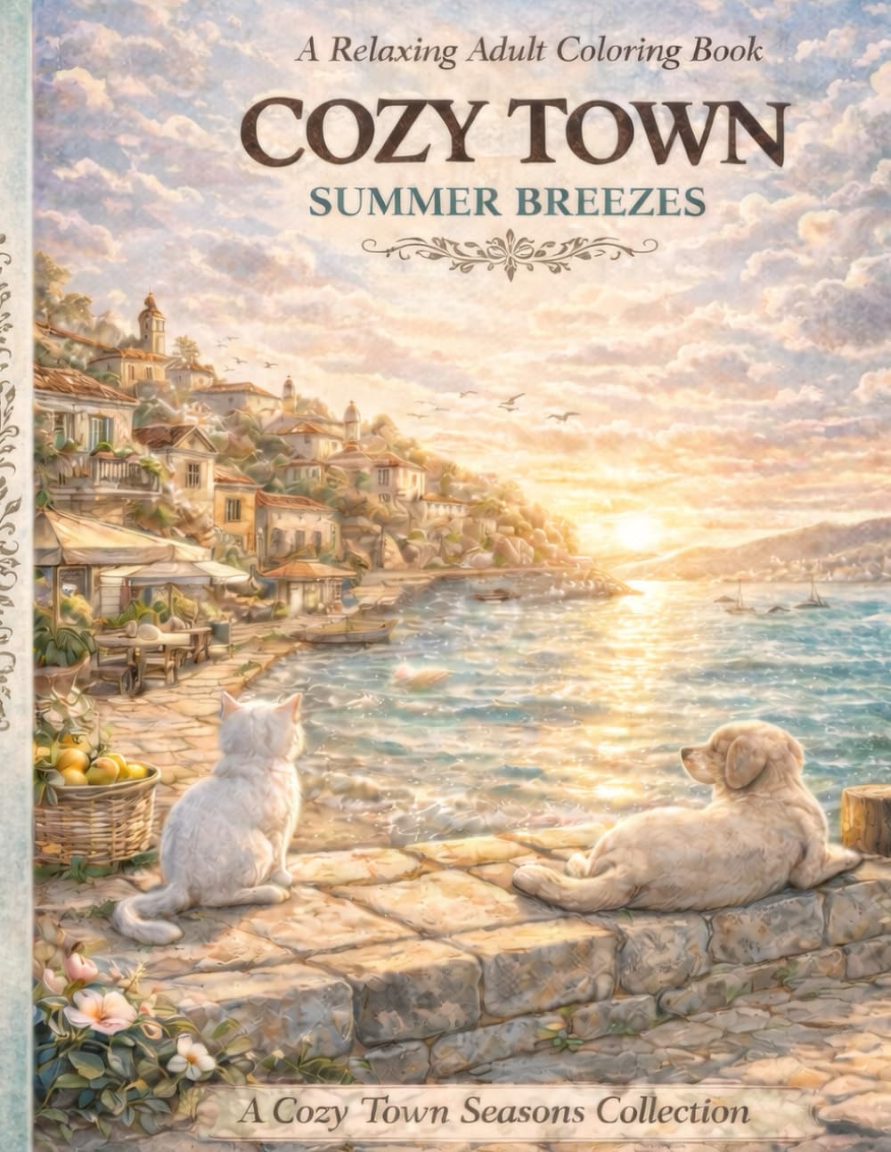 Cozy Town: Summer Breezes: A Relaxing Adult Coloring Book with Mediterranean Seaside Scenes, Hidden Cat & Dog Adventures (Cozy Town Seasons Collection)