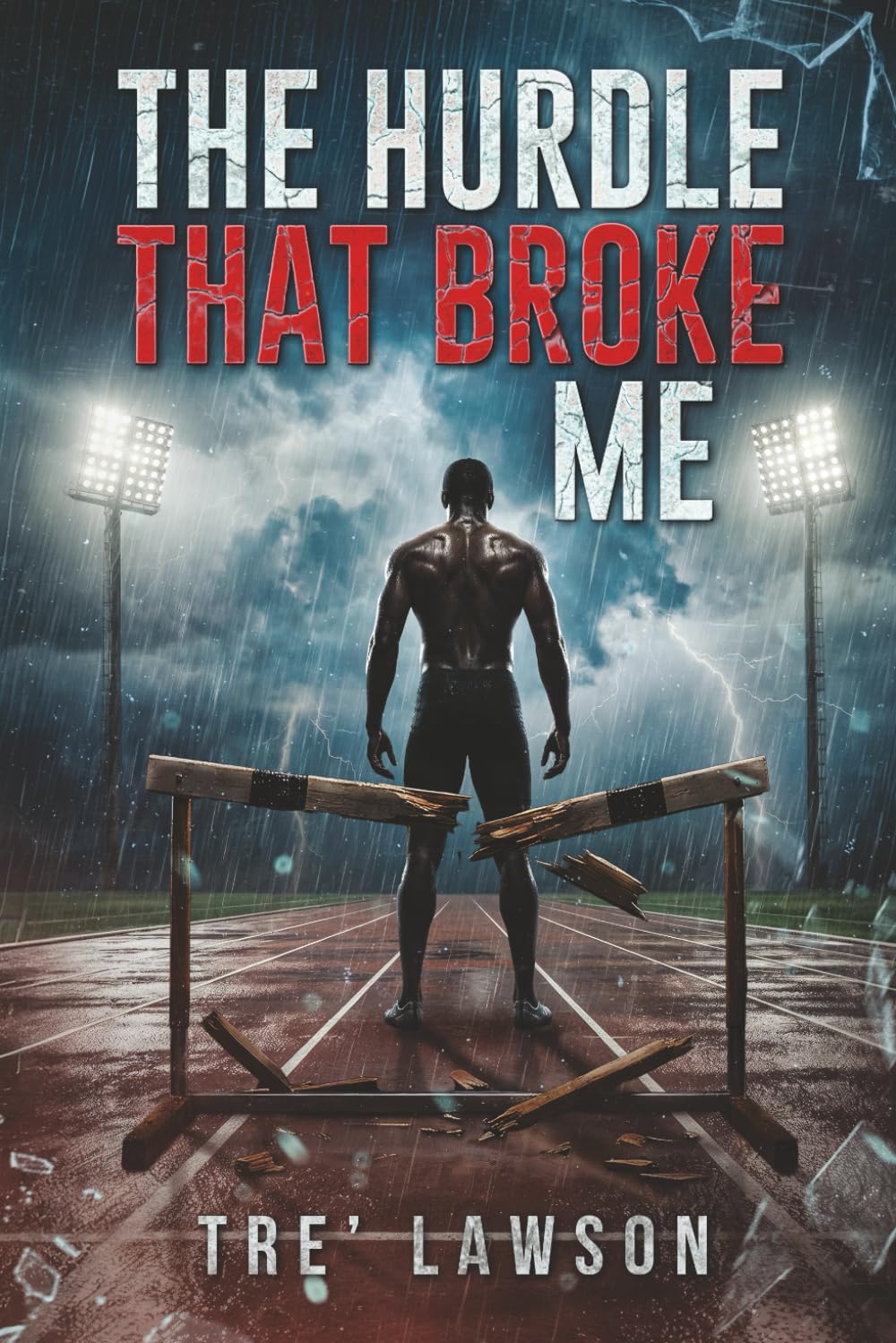 The Hurdle That Broke Me: A Story of Collapse, Courage, and Comeback
