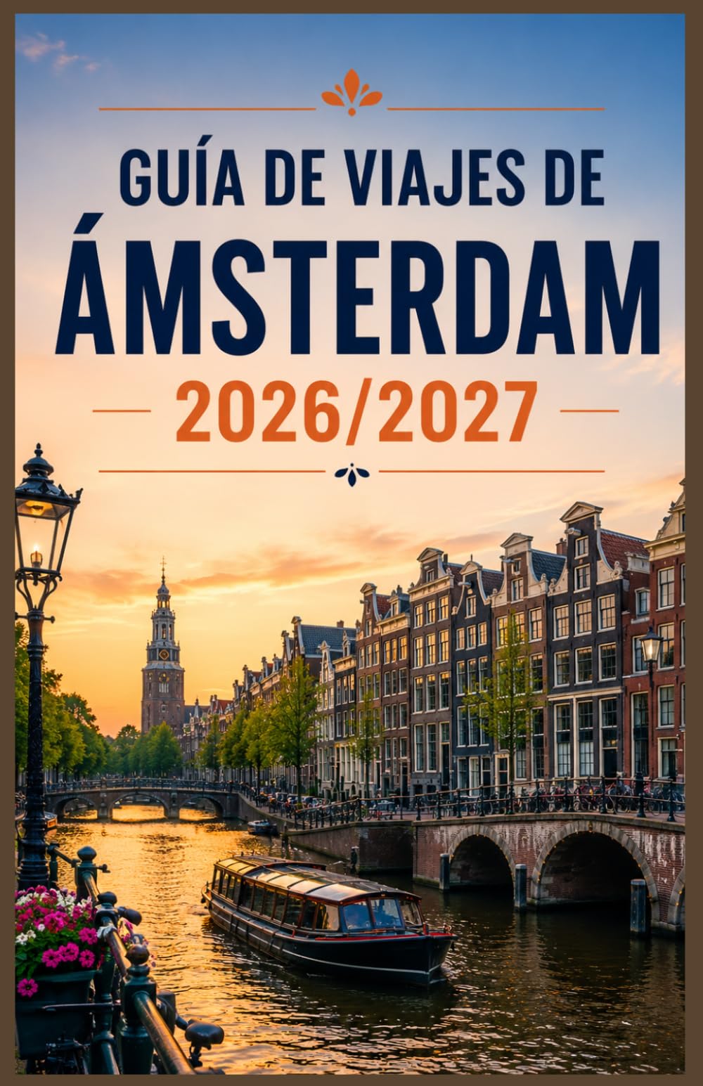 GUÍA DE VIAJES DE ÁMSTERDAM 2026/2027: La guía del viajero inteligente para explorar Ámsterdam como un local