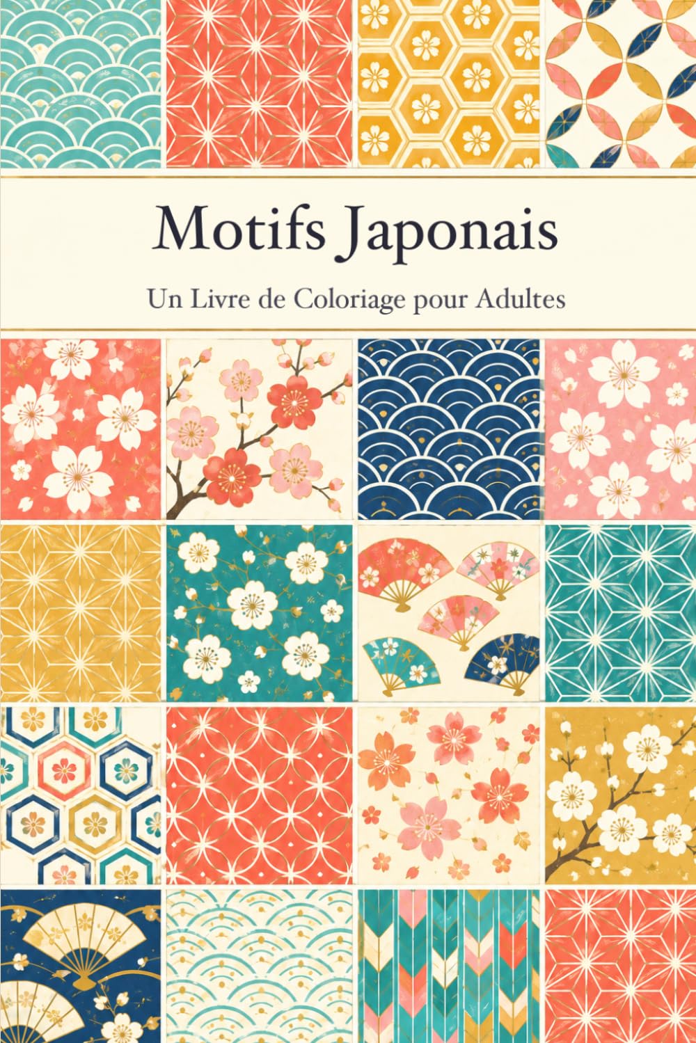 Motifs Japonais: Livre de Coloriage Détaillé de Motifs Traditionnels Japonais (Wagara) pour la Détente des Adultes