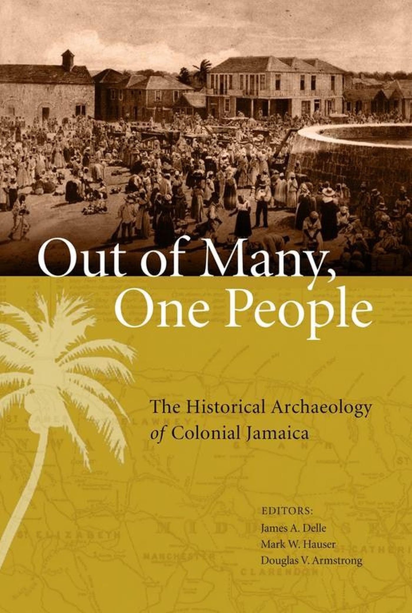 Out of Many, One People: The Historical Archaeology of Colonial Jamaica: 1 (Caribbean Archaeology and Ethnohistory Series)
