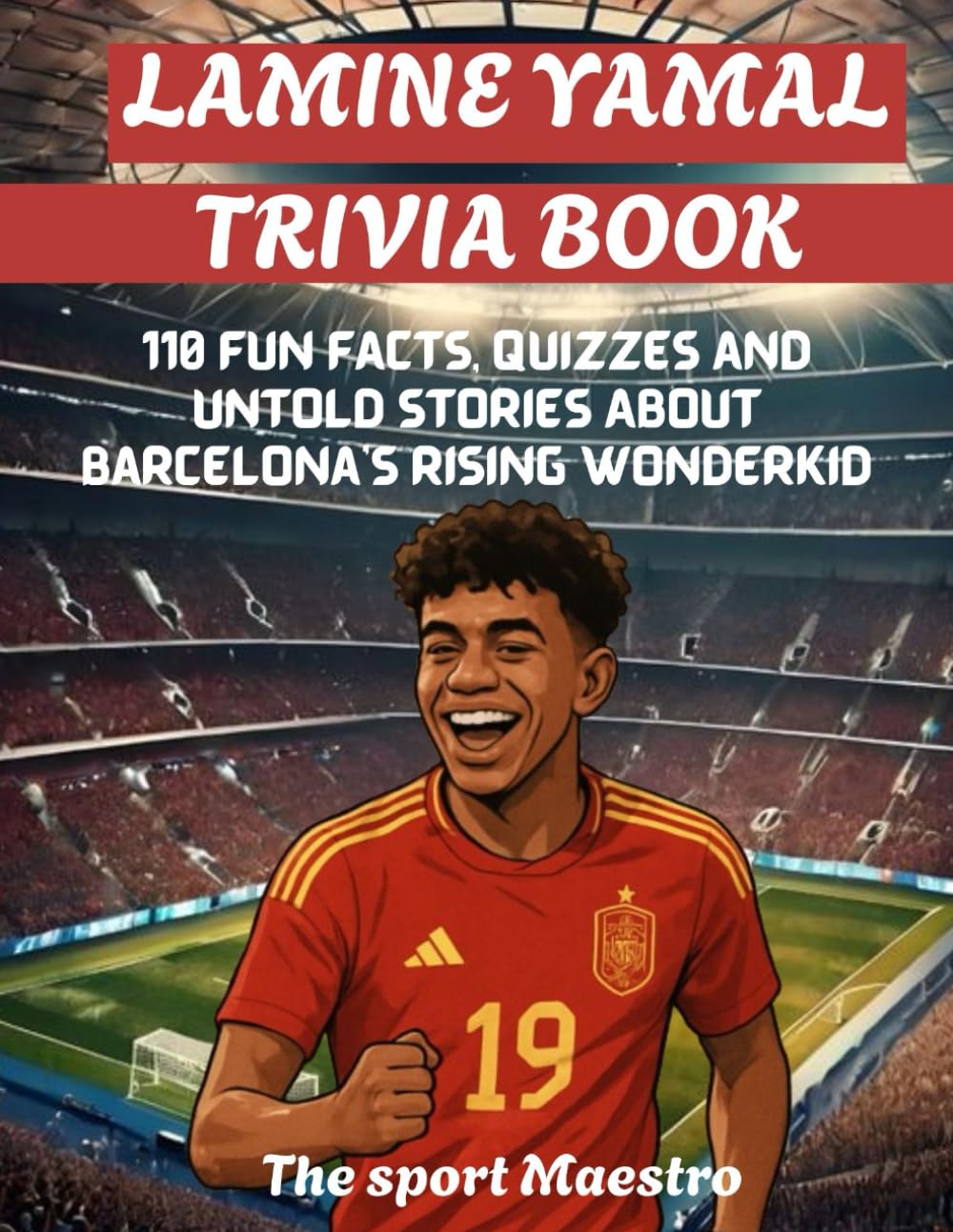 Lamine Yamal Trivia Book: 110 fun facts, quizzes and untold stories about barcelona's rising wonderkid