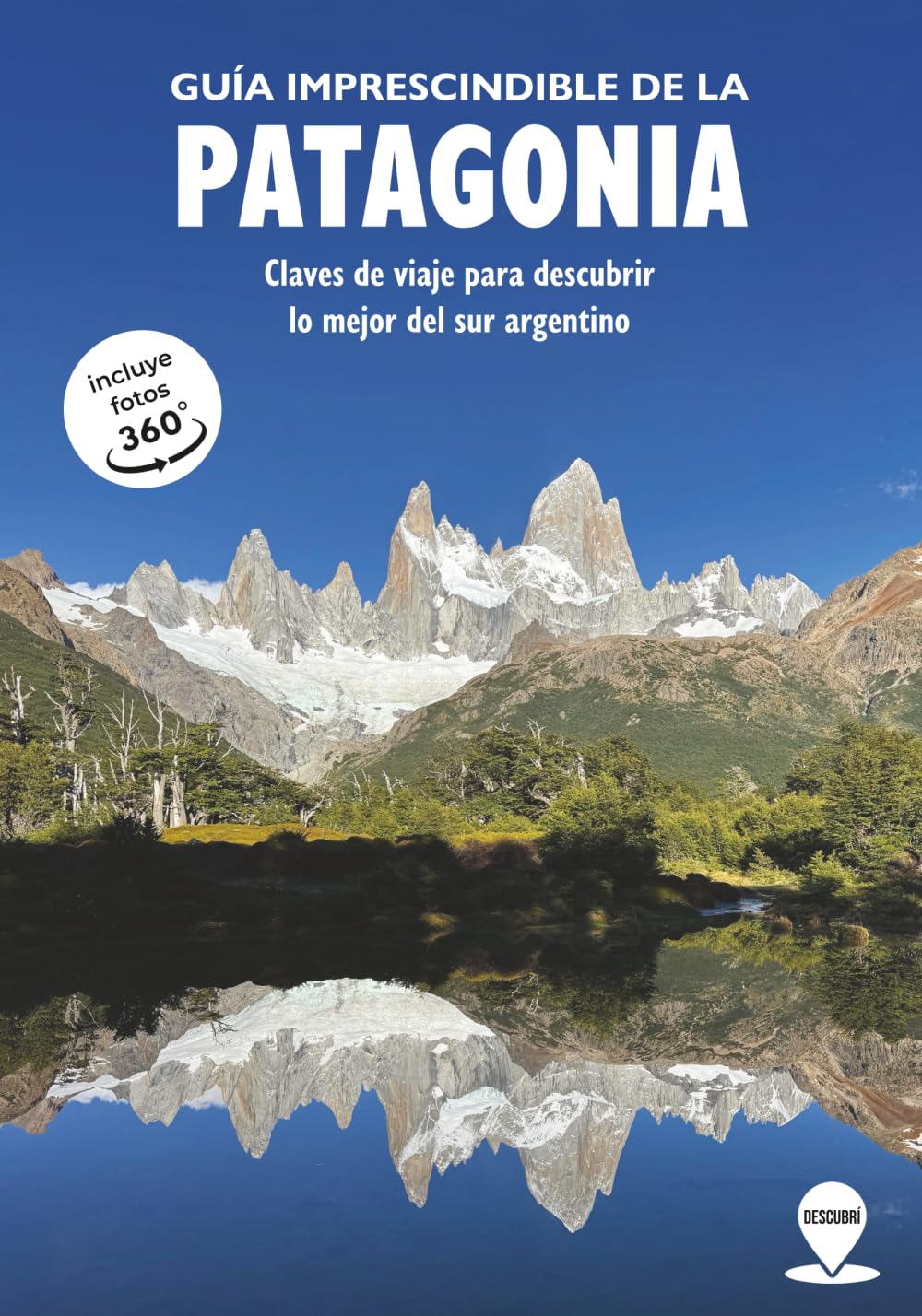 Guía Imprescindible de la Patagonia: Claves de viaje para descubrir lo mejor del Sur Argentino (Be There)