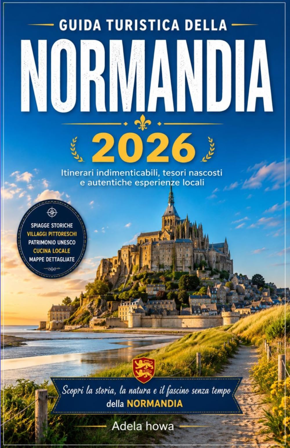 GUIDA TURISTICA DELLA NORMANDIA 2026: La guida completa per scoprire una delle regioni più straordinarie della Francia.