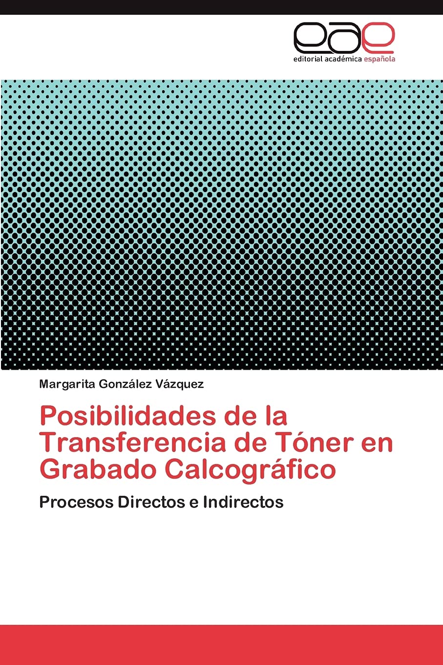 Posibilidades de la Transferencia de Tóner en Grabado Calcográfico: Procesos Directos e Indirectos