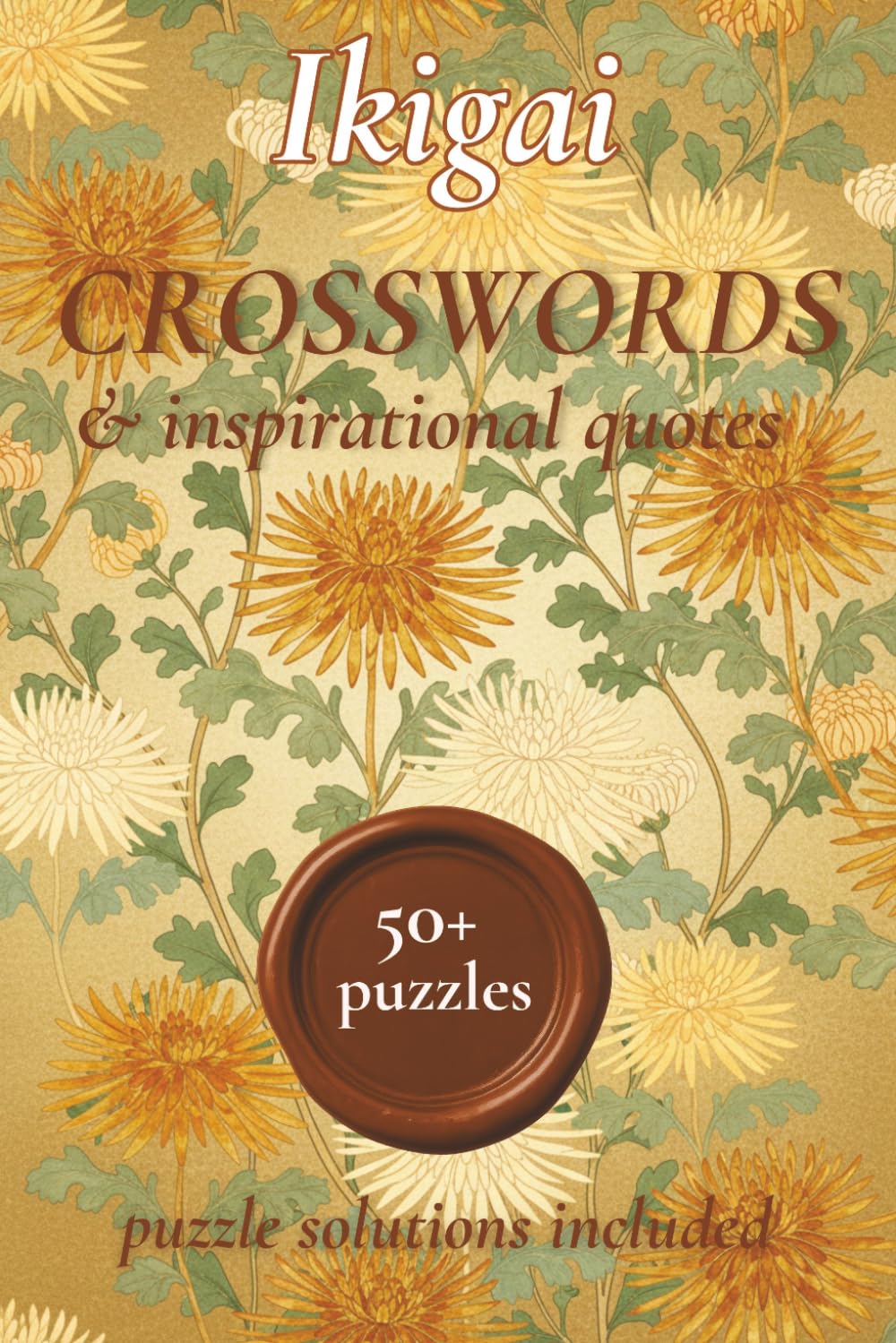 Ikigai Crossword Puzzle Book: Ikigai Crossword puzzles to calm the mind | 50+ Crossword Puzzles for Adults with Ikigai Inspirational Quotes | The ... and focus (Ikigai Puzzle Book Collection)
