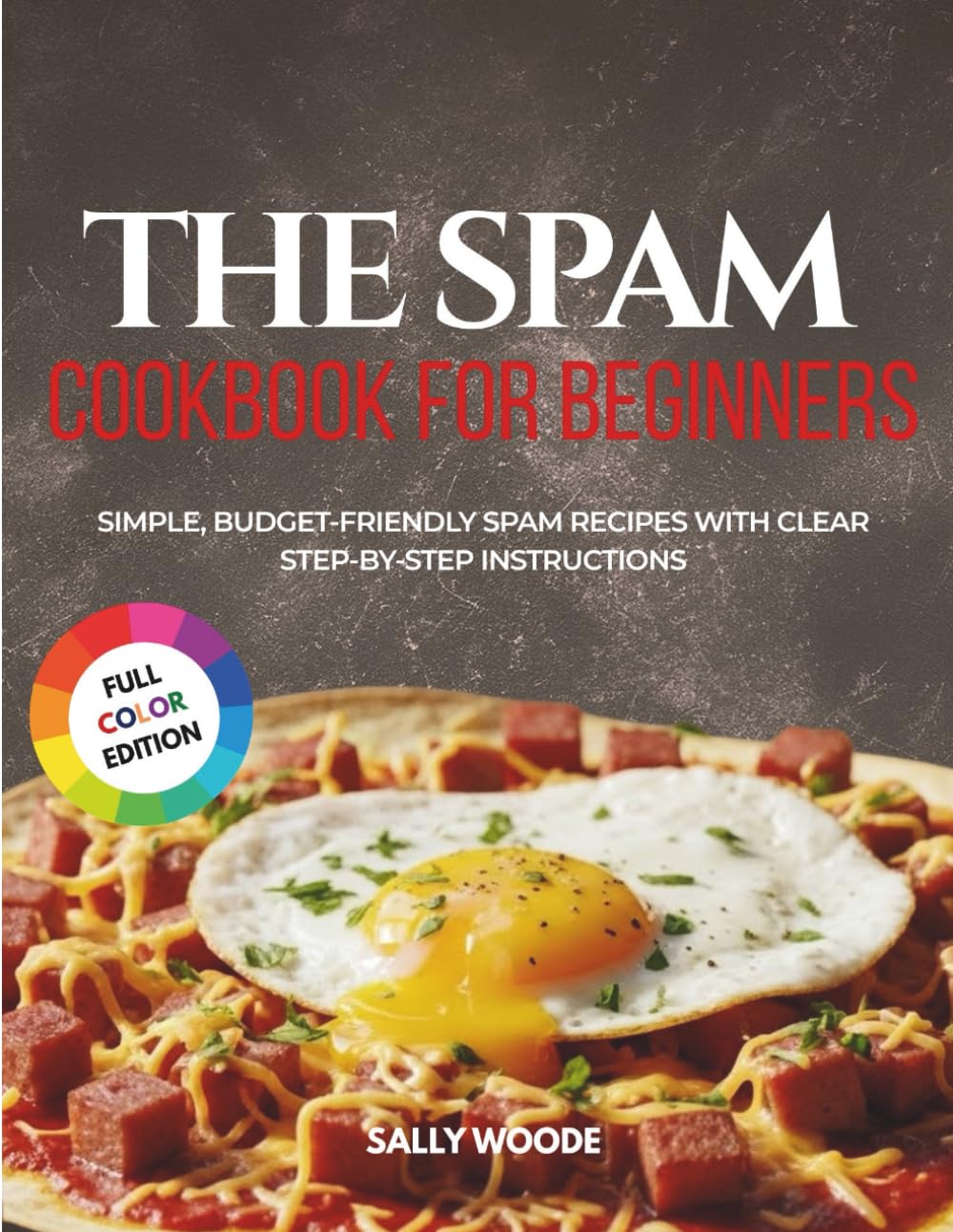 THE SPAM COOKBOOK FOR BEGINNERS: Simple, Budget-Friendly Spam Recipes with Clear Step-by-Step Instructions