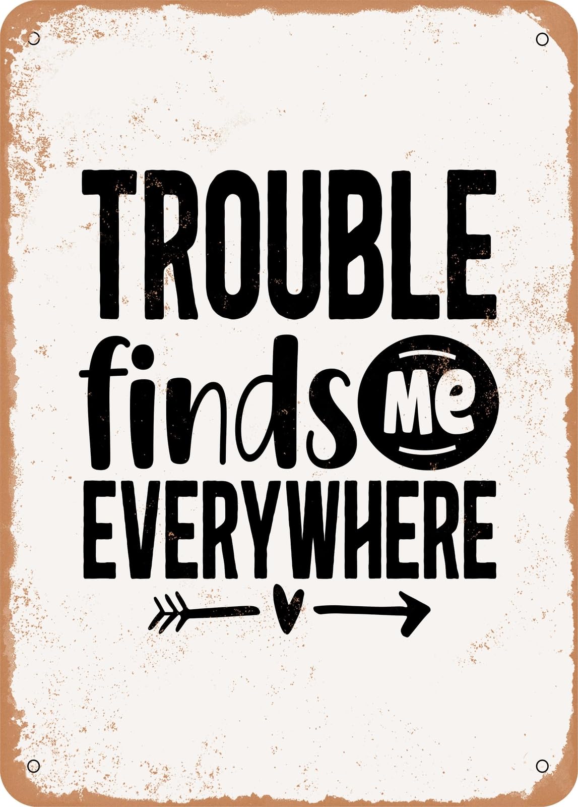 Metal Sign - Trouble Finds Me Everywhere - Vintage Look home decor