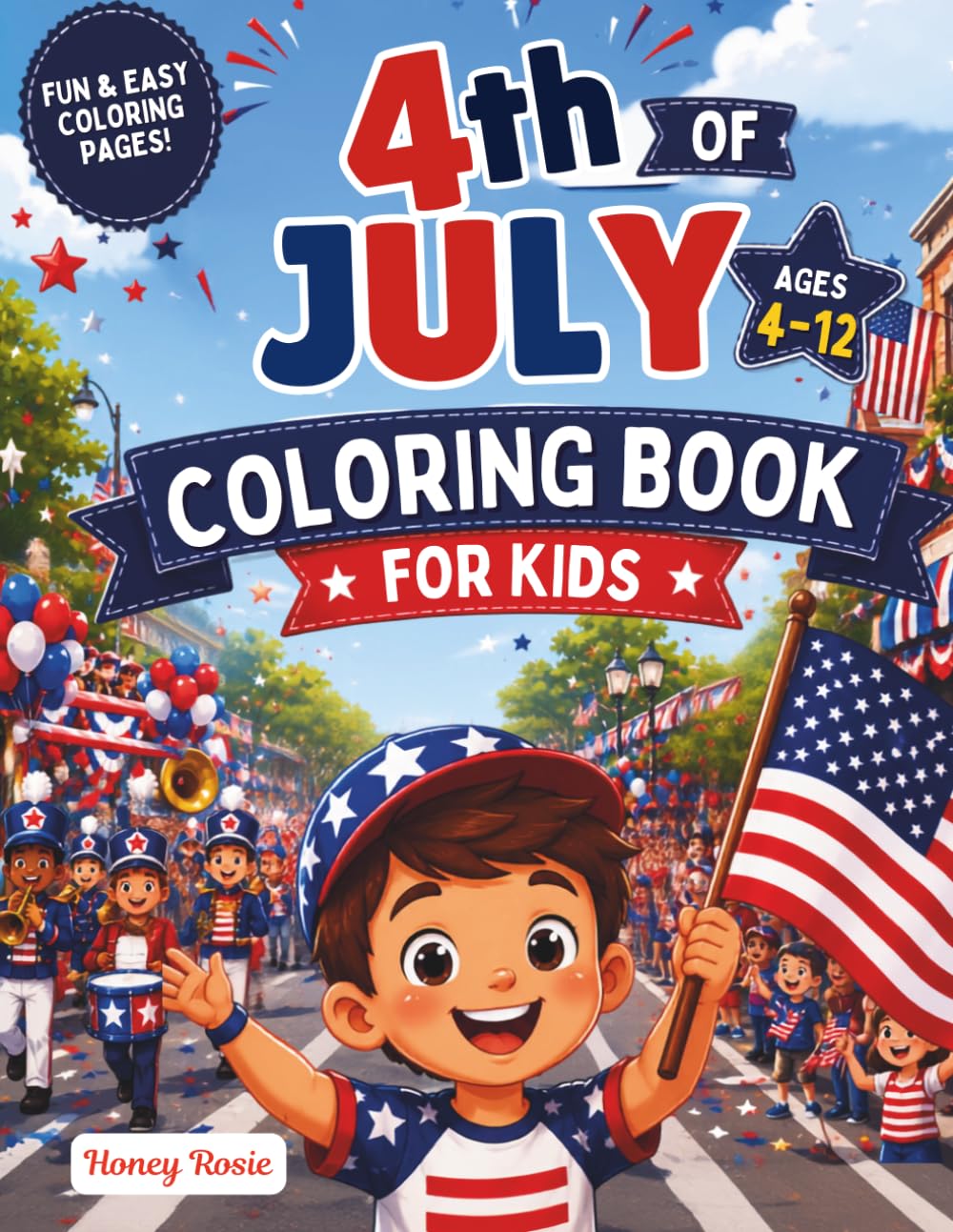 4th of July Coloring Book for Kids: Fun and Easy Independence Day Coloring Pages for Boys and Girls Ages 4-12, Fireworks, American Flags, Eagles, Parades, BBQ, Stars and Patriotic Celebration.