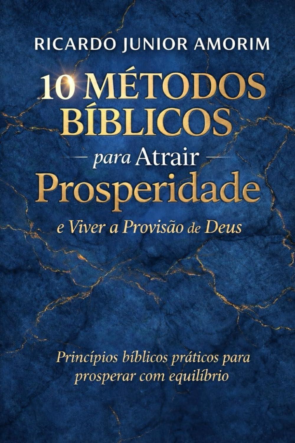 10 Métodos Bíblicos para Atrair Prosperidade e Viver a Provisão de Deus: Pincipios biblícos práticos para prosperar com equilibrio