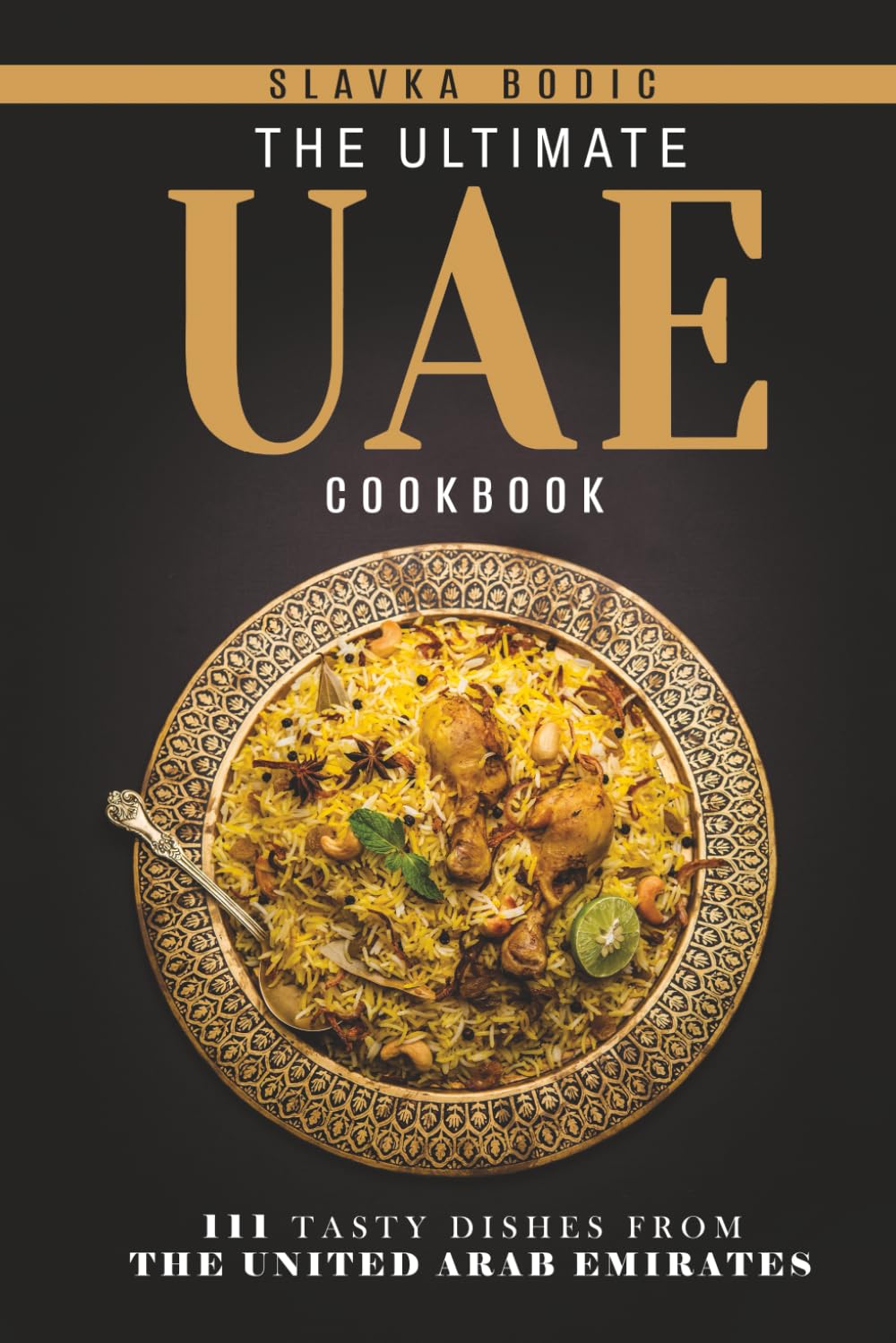 The Ultimate UAE Cookbook: 111 Dishes From the United Arab Emirates To Cook Right Now (World Cuisines)