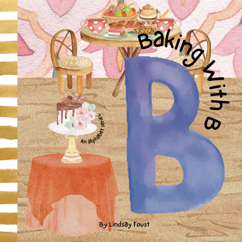 Baking With B | An ABC Book About the Letter B: Watercolor Rhyming Picture Book About Baking | Ages 3-6 (ABC Discovery-An Alphabet Series For Kids)