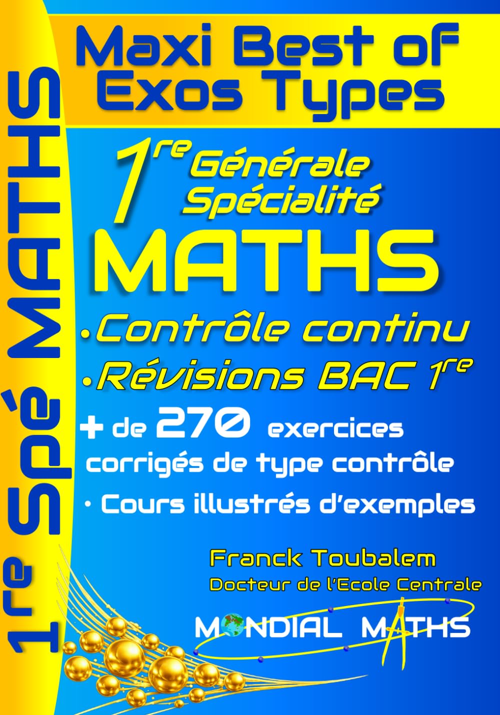 1ère Générale Spécialité Mathématiques ; Maxi Best of Exos Types. Contrôle continu et bac anticipé. Programme Complet: Cours, méthode et plus de 250 ... réussir la 1re et l’épreuve anticipée du bac.