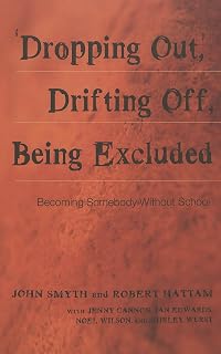‘Dropping Out’, Drifting Off, Being Excluded: Becoming Somebody Without School (Adolescent Cultures, School, and Society)