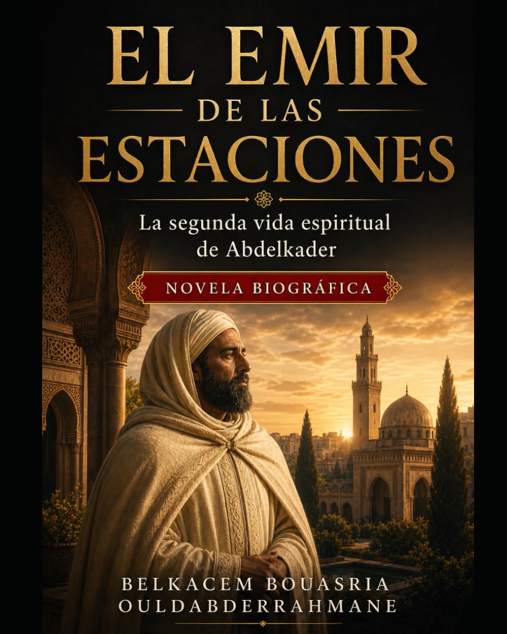 EL EMIR DE LAS ESTACIONES: La segunda vida espiritual de Abdelkader (LOS MAESTROS SUFÍES)