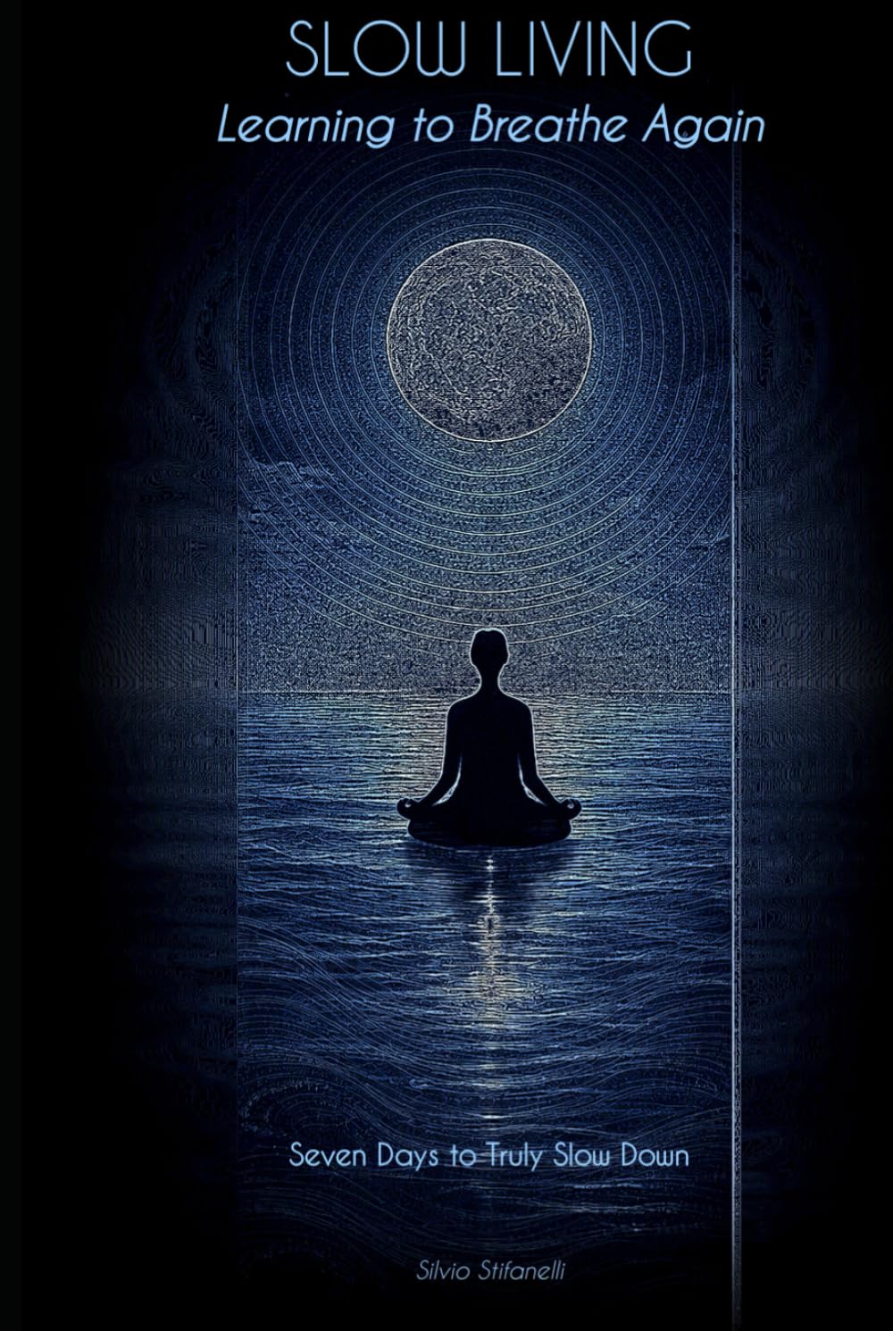 Slow Living - Learning to Breathe Again: Seven Days to Truly Slow Down