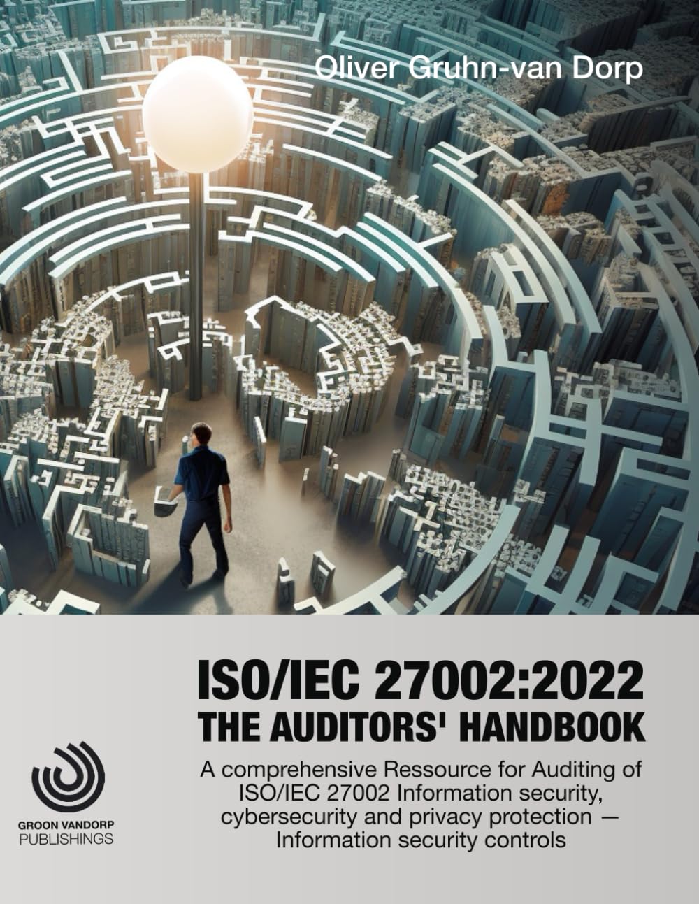 ISO/IEC 27002:2022 Auditors' Handbook: A comprehensive Ressource for Auditing of ISO/IEC 27002 Information security, cybersecurity and privacy ... controls (ISO/IEC 27000 Practitioner Series)