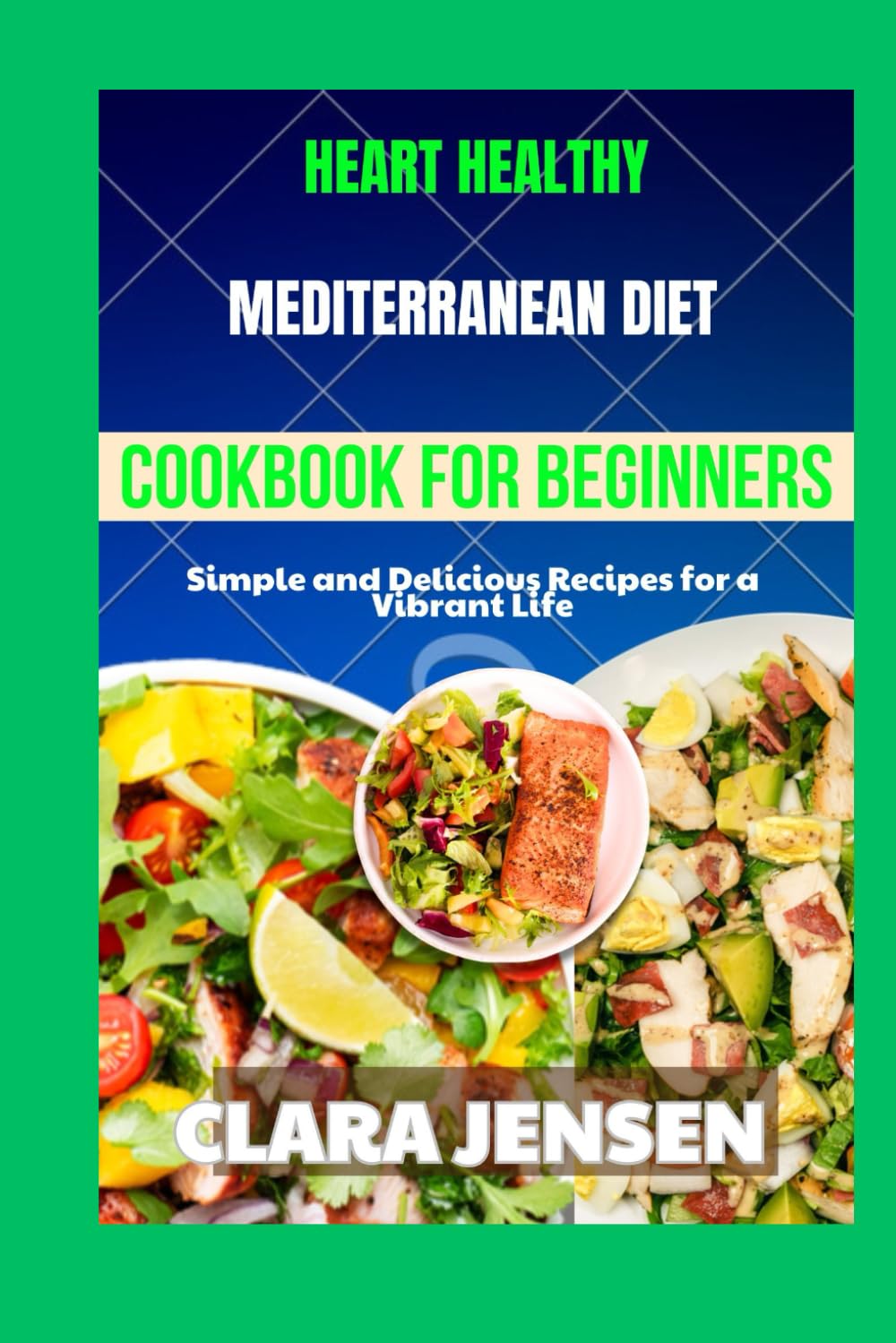 Heart healthy Mediterranean diet cookbook for Beginners: Simple and Delicious Recipes for a Vibrant Life
