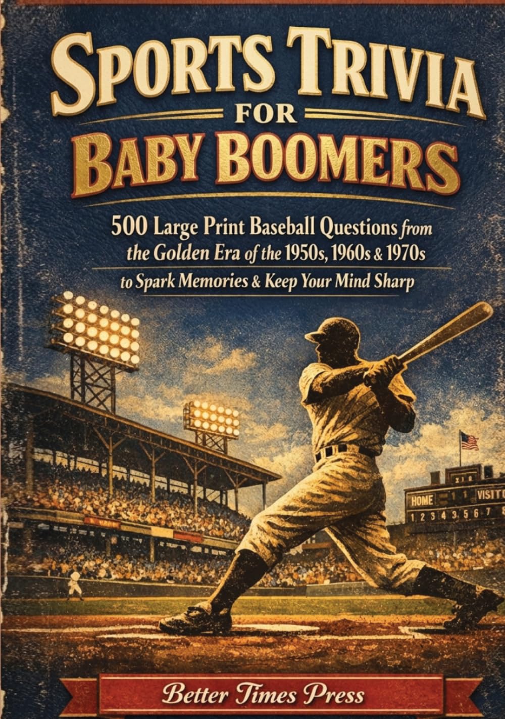 Sports Trivia for Baby Boomers: 500 Large Print Baseball Questions from the Golden Era of the 1950s, 1960s & 1970s to Spark Memories & Keep Your Mind Sharp