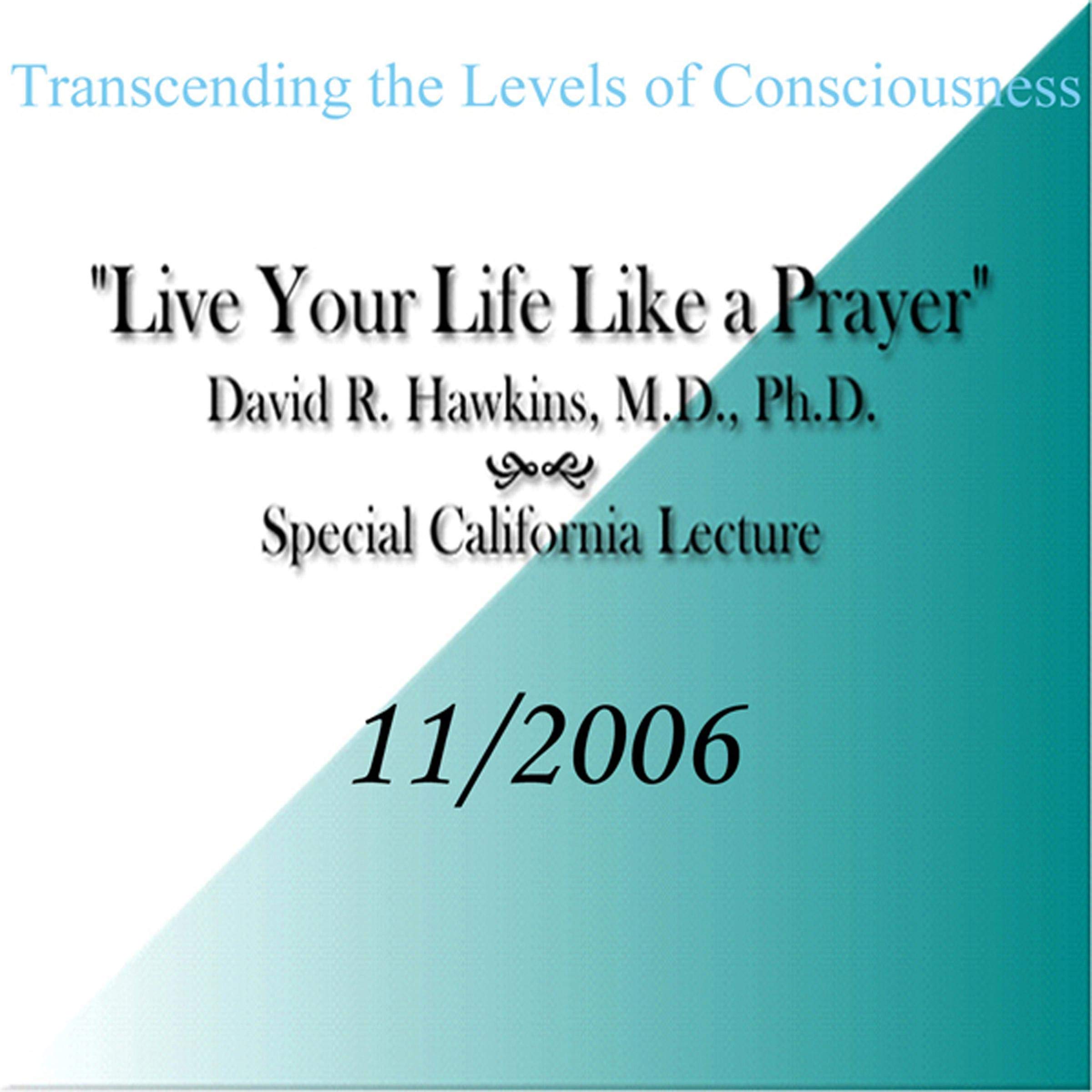 Transcending the Levels of Consciousness: Live Your Life Like a Prayer