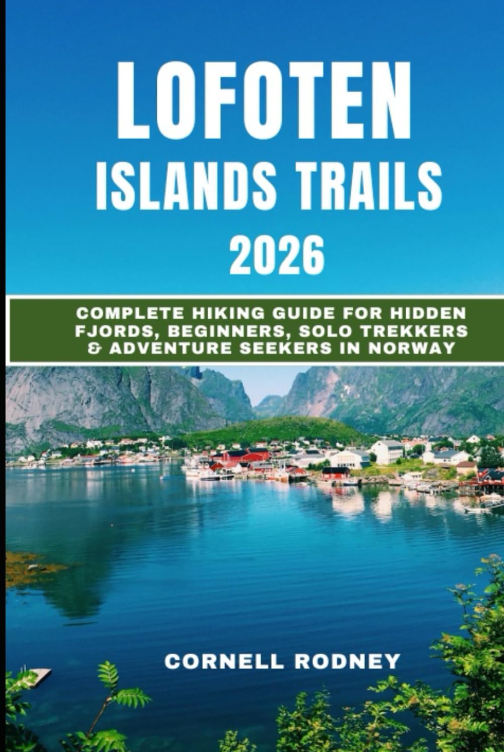 LOFOTEN ISLANDS TRAILS 2026: Complete Hiking Guide for Hidden Fjords, Beginners, Solo Trekkers & Adventure Seekers in Norway (Pathfinder Travel And Adventure Guides)