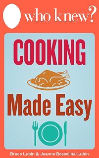 Who Knew? Cooking Made Easy: The Best Tips and Tricks for Delicious Breakfasts, Lunches, and Family Dinners (and What to Do When You Mess It Up) (Who Knew Tips)
