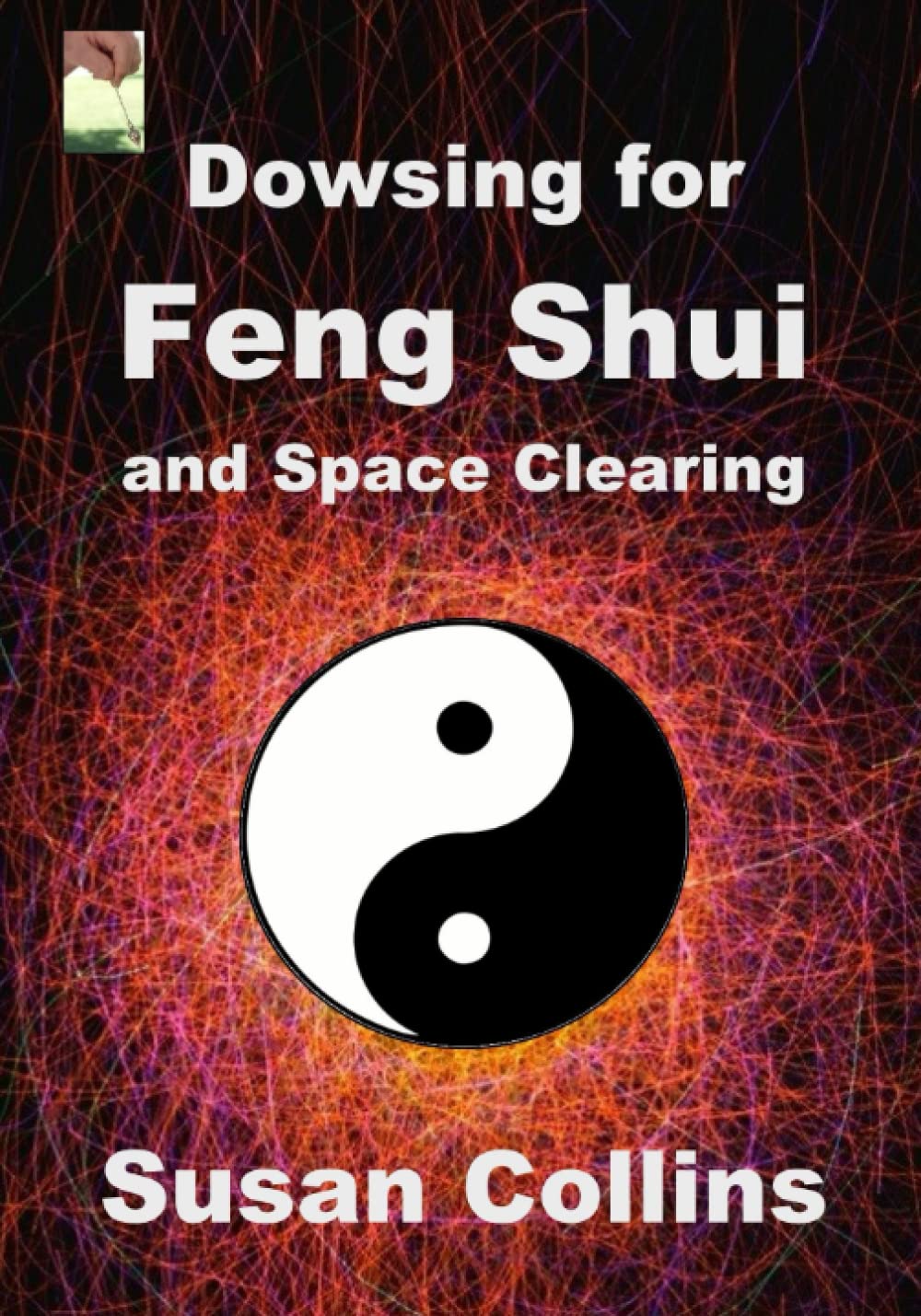 Dowsing for Feng Shui and Space Clearing (The Complete Guide to Dowsing)