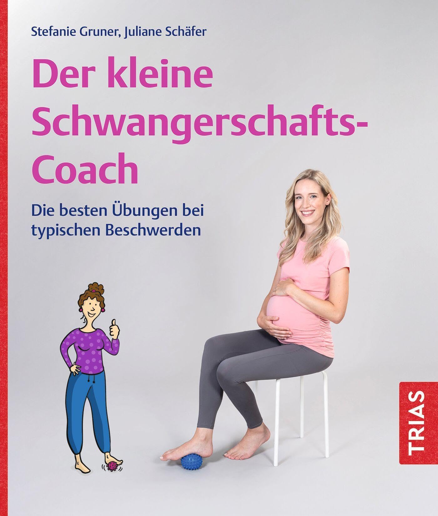 TRIAS Der kleine Schwangerschafts-Coach Beschwerden in der Schwangerschaft? Nicht mit mir! Hurra, du erwartest ein Baby!