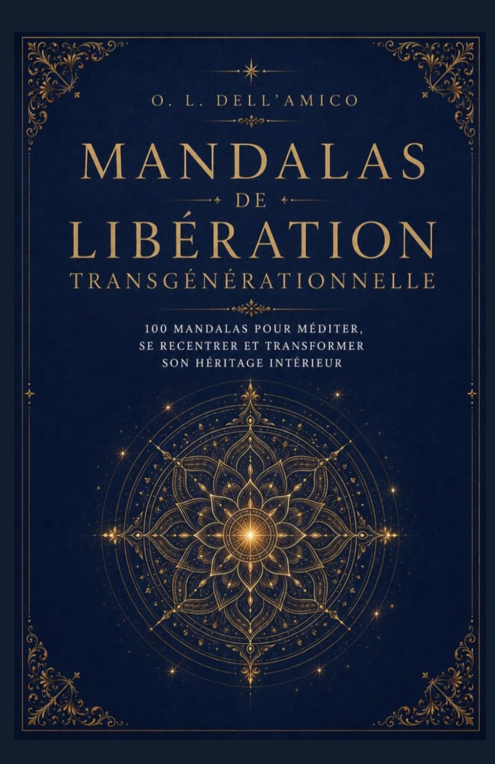 MANDALAS DE LIBÉRATION TRANSGÉNÉRATIONNELLE: 100 mandalas pour libérer votre lignée (Collection de Libération Transgénérationnelle)