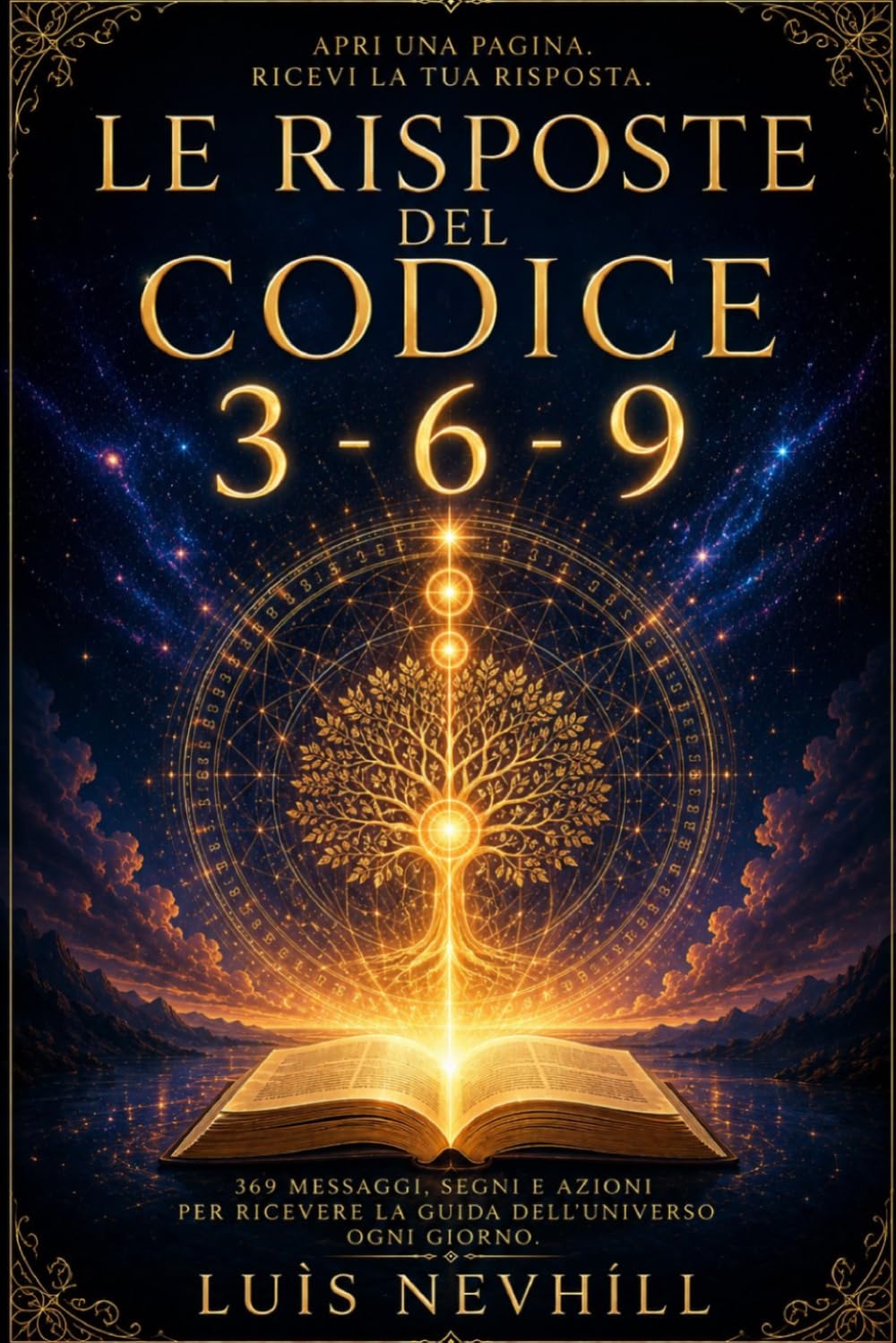 Le Risposte del Codice 3-6-9: 369 MESSAGGI, SEGNI E AZIONI PER RICEVERE LA GUIDA DELL'UNIVERSO OGNI GIORNO.