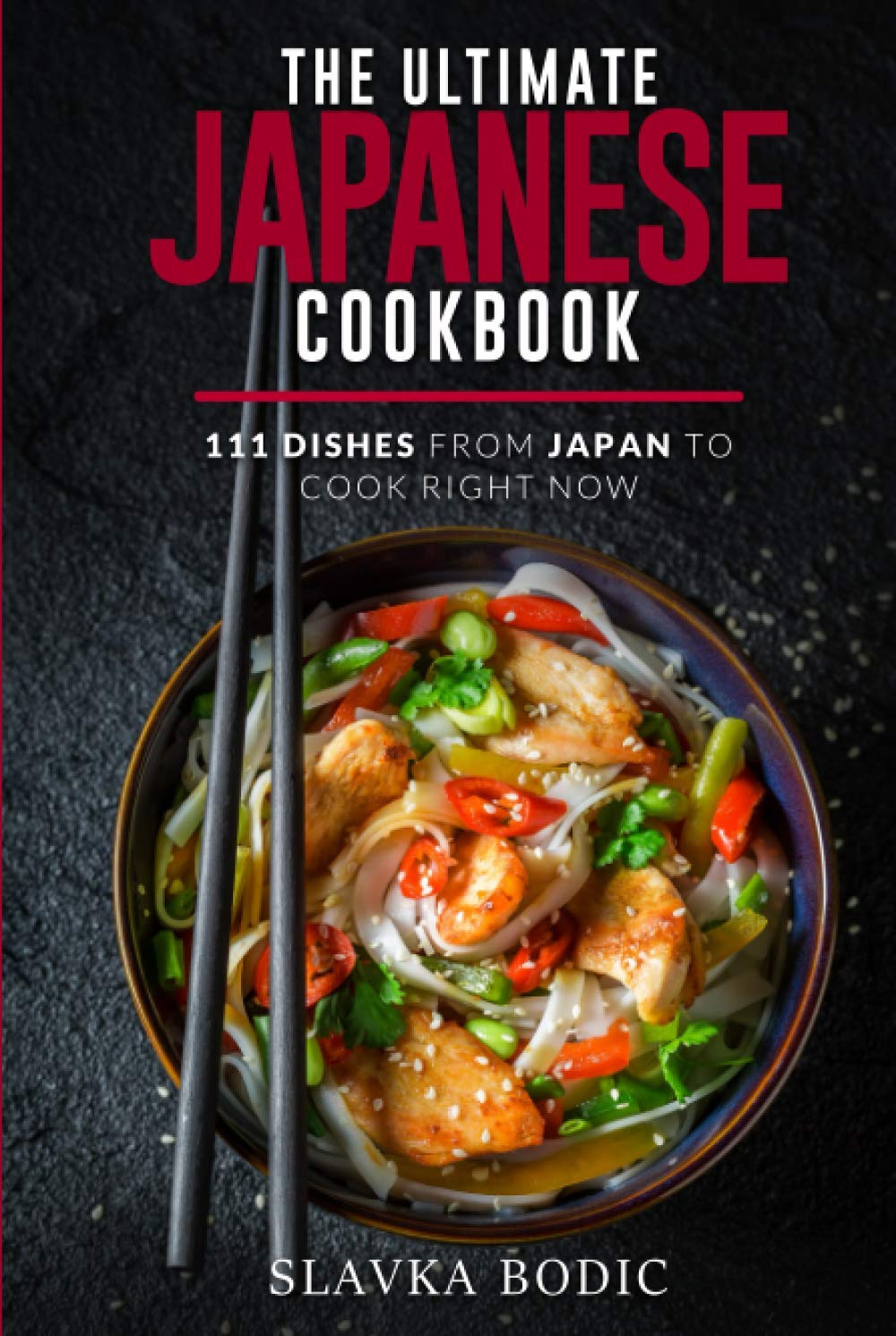 The Ultimate Japanese Cookbook: 111 Dishes From Japan To Cook Right Now (World Cuisines)