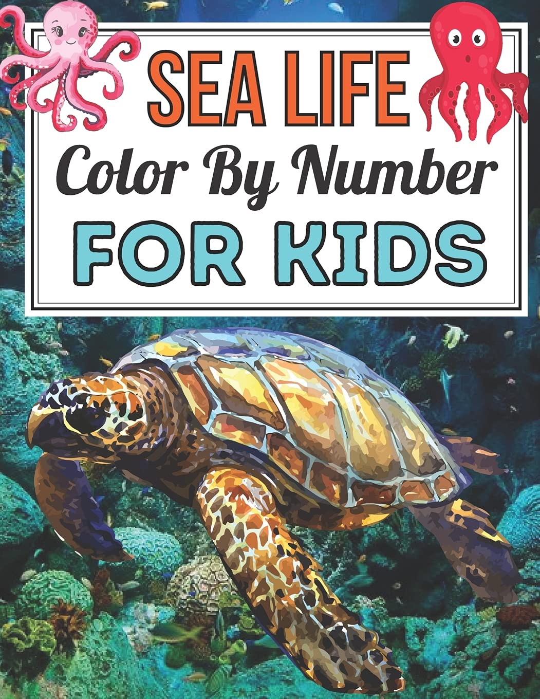 Sea Life Color By Number For Kids: Coloring Book for Kids Ages 4-8