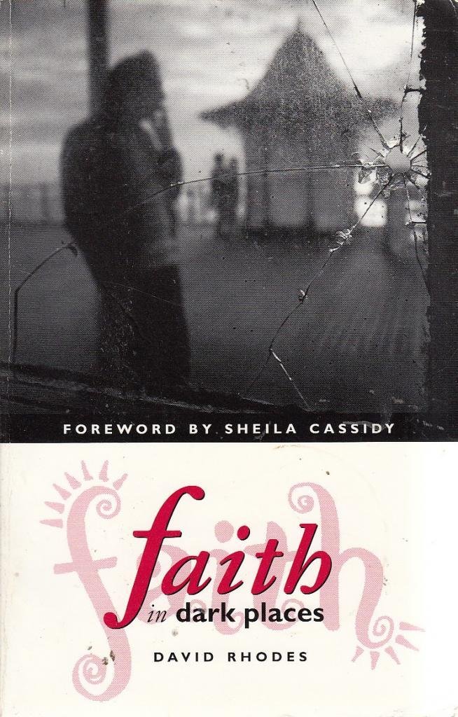 Faith in Dark Places-David Rhodes,Sheila Cassidy