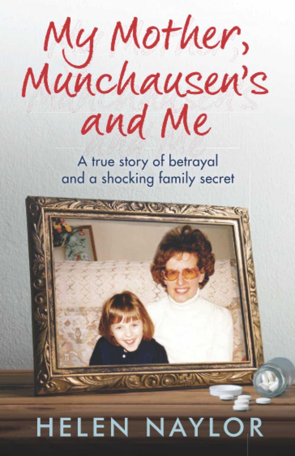 My Mother, Munchausen's and Me: A true story of betrayal and a  .9781800198005