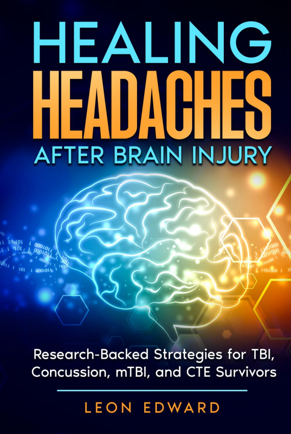 Healing Headaches After Brain Injury: Research-Backed Strategies for TBI, Concussion, and CTE Survivors (Understanding Brain Injury, Brain Health, ... Rehabilitation, Home Care & Aging Well)