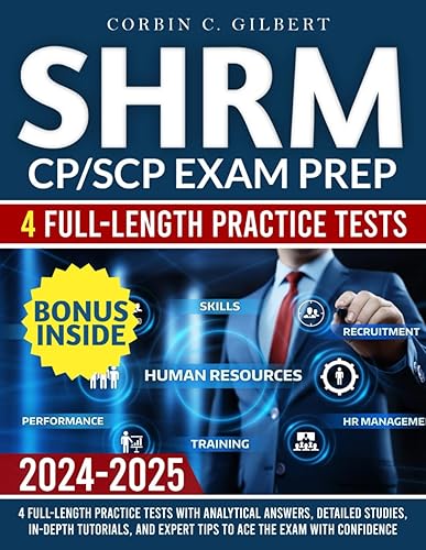 SHRM CP/SCP Exam Prep: 4 Full-Length Practice Tests with Analytical Answers, Detailed Studies, In-depth Tutorials, and Expert Tips to Ace the Exam with Confidence