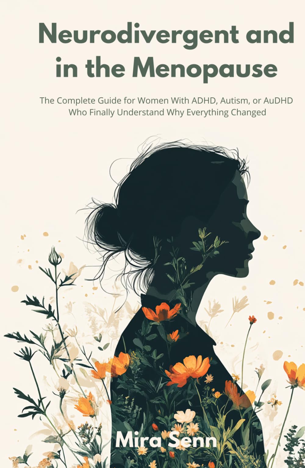Neurodivergent and in the Menopause: The Complete Guide for Women With ADHD, Autism, or AuDHD Who Finally Understand Why Everything Changed (The Neurodivergent Women Series)