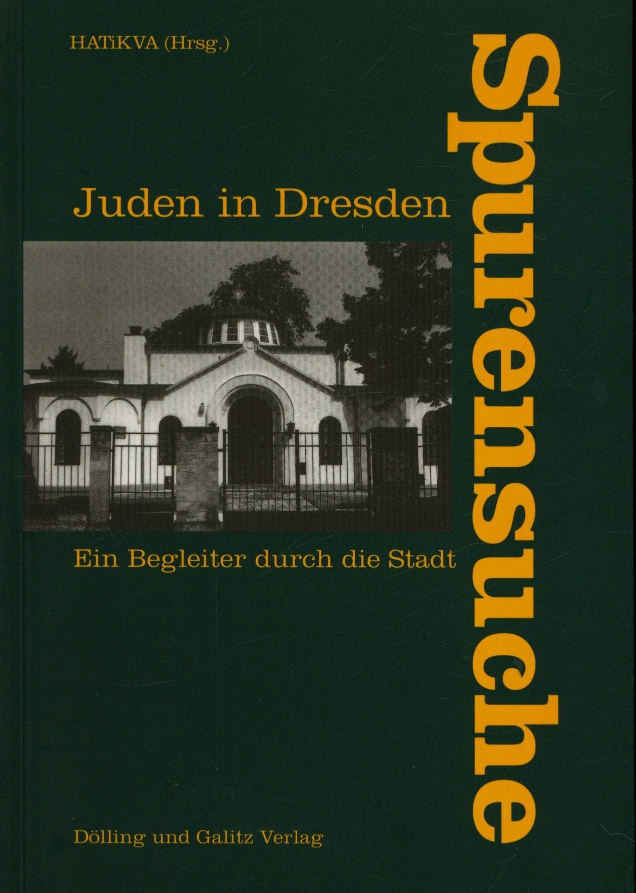 Spurensuche - Juden in Dresden: Ein Begleiter durch die Stadt: Ein Begleiter durch die Stadt. Hrsg.: Bildungs- u. Begegnungsstätte f. jüd. Geschichte u. Kultur Sachsen, Hatikva