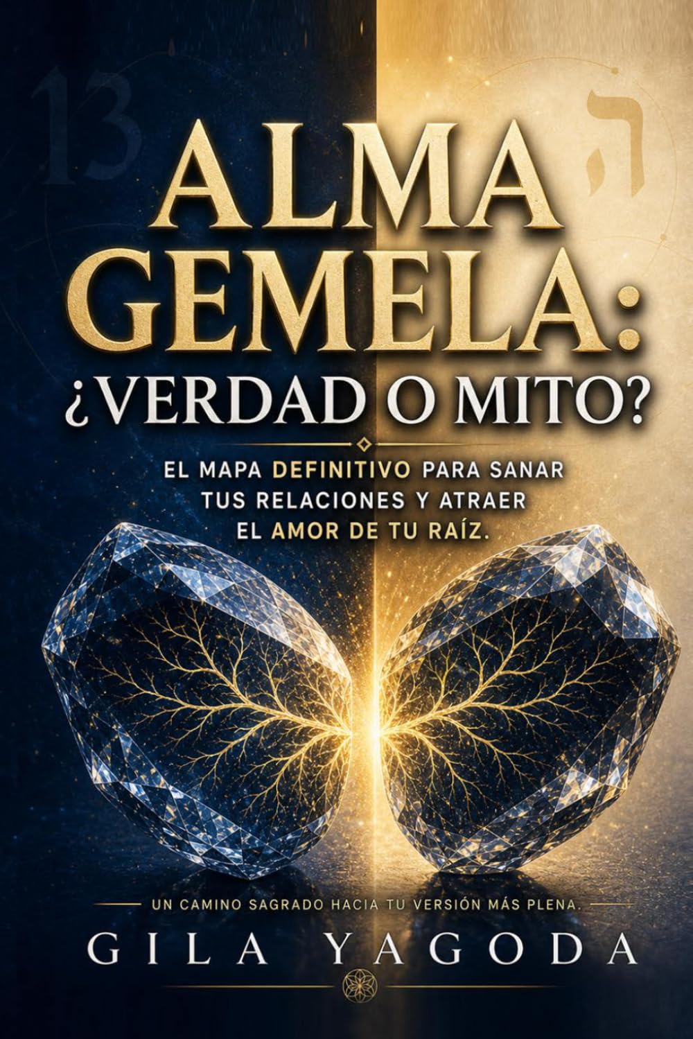 Alma Gemela: ¿Verdad o Mito?: El mapa definitivo para sanar tus relaciones y atraer el amor de tu raíz.