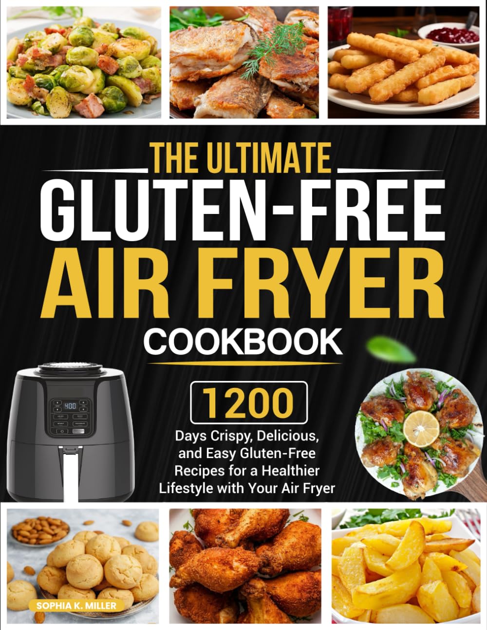 The Ultimate Gluten-Free Air Fryer Cookbook: 1200 Days Crispy, Delicious, and Easy Gluten-Free Recipes for a Healthier Lifestyle with Your Air Fryer