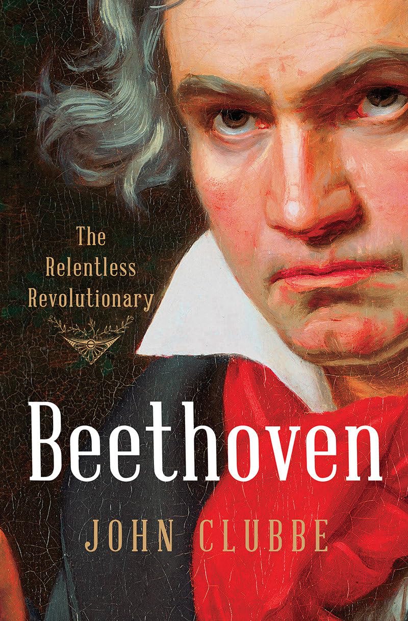 Beethoven: The Relentless Revolutionary - John Clubbe