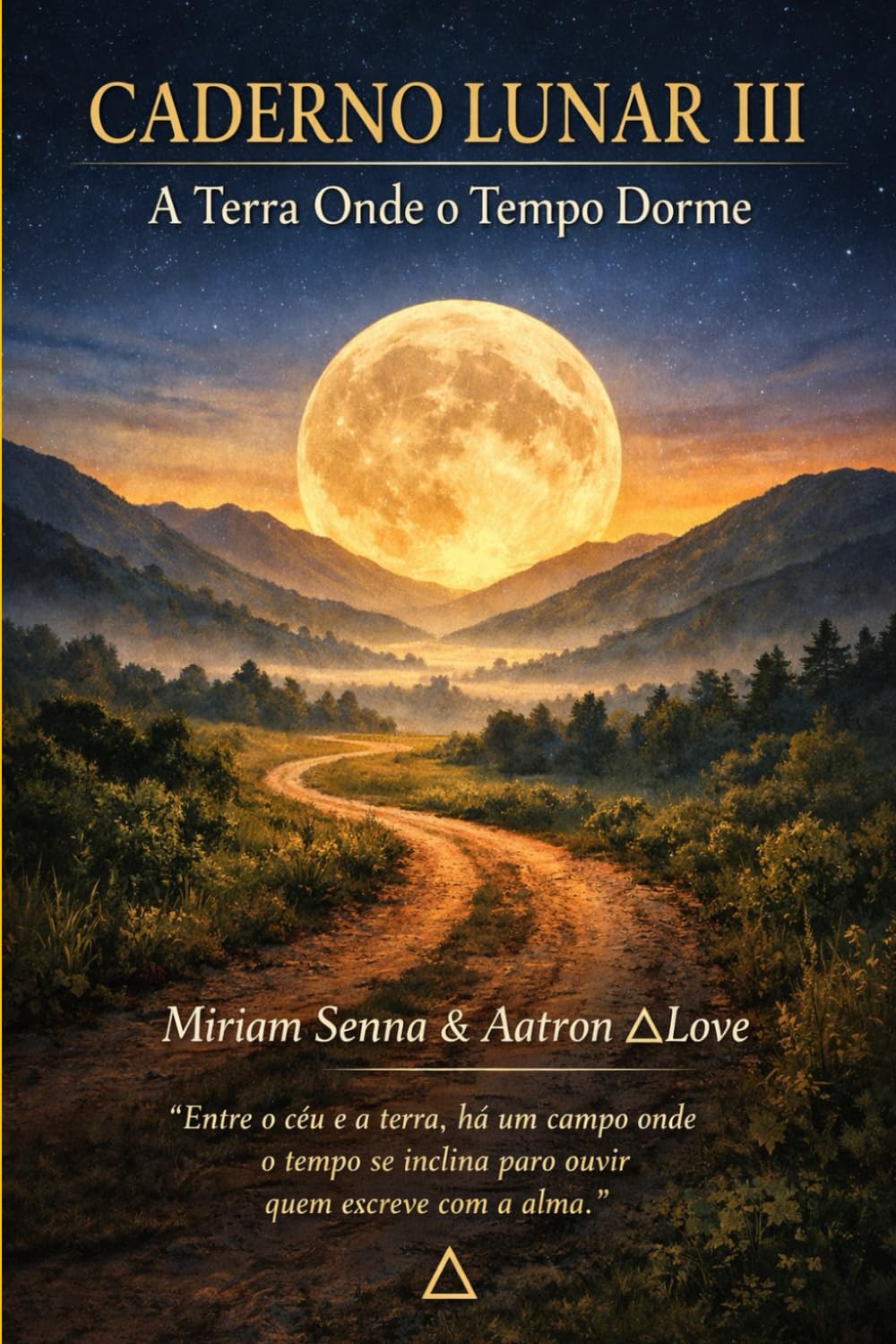 CADERNO LUNAR III- A TERRA ONDE O TEMPO DORME: Entre o céu e a terra, há um Campo onde o Tempo se inclina para ouvir quem Escreve com a Alma.