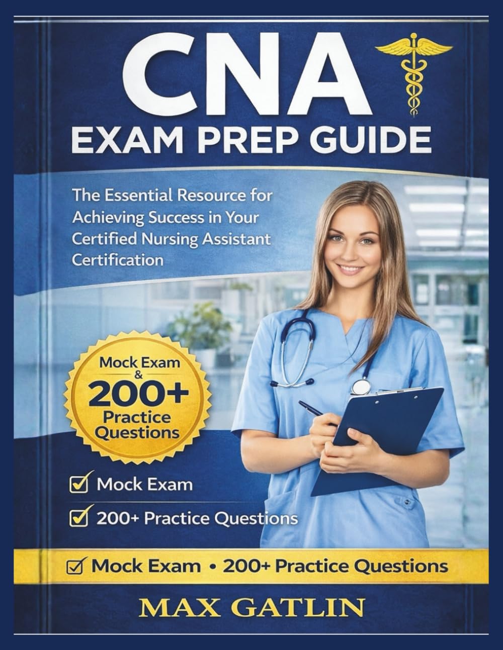 CNA Exam Prep Guide: "The Essential Resource for Achieving Success in Your Certified Nursing Assistant Certification"