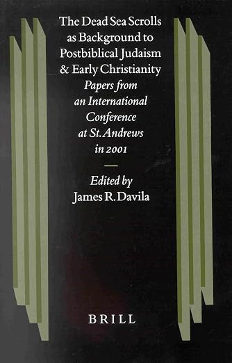 The Dead Sea Scrolls as Background to Postbiblical Judaism and Early Christianity: Papers from an International Conference at St. Andrews in 2001 (Studies on the Texts of the Desert of Judah, 46)